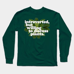 Introverted, but willing to discuss plants - Typographic Design Long Sleeve T-Shirt